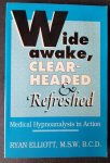 Elliott, Ryan - Wide Awake, Clear-Headed & Refreshed - Medical Hypnoanalysis in Action