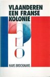BROCKMANS Hans (editor), BARREZEELE Kris, BRUYLAND Erik, CAMBIEN Karel, CROLS Frans, DEPUYDT Piet, VAN DOREN Jan, GRAMMENS Mark, SENELLE Robert - Vlaanderen een Franse kolonie? [1993]