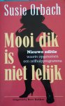 Orbach, Susie - Mooi dik is niet lelijk - Nieuwe editie, waarin opgenomen een zelfhulpprogramma