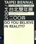  - Taipei Biennial 2004: Do You Believe in Reality?