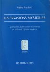 Houdard, S. - Les invasions mystiques. Spiritualites, heterodoxies et censures au debut de l'epoque moderne
