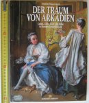 Wappenschmidt, Friederike - Der Traum von Arkadien Leben,Liebe, Licht und Farbe in Europas Lustschlossern