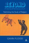 Flood, Gavin D. - Beyond Phenomenology / Rethinking the Study of Religion