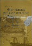 Perry Moree - Met Vriend die God Geleide het Nederlands-Aziatisch postvervoer ten tijde van de Verenigde Oost-Indische Compagnie