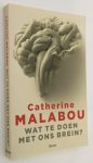 Malabou, Catherine, - Wat te doen met ons brein?