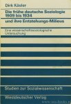 KÄSLER, D. - Die frühe deutsche Soziologie 1909 bis 1934 und ihre Entstehungs-Milieus. Eine wissenschaftssoziologische Untersuchung.