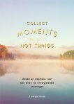  - Collect moments, not things Ideeën en inspiratie voor een leven vol onvergetelijke ervaringen