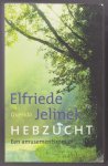 JELINEK, ELFRIEDE (1946) - Hebzucht. Een amusementsroman.