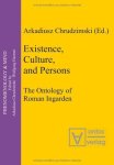 Chrudzimski, Arkadiusz: - Existence, Culture, and Persons: The Ontology of Roman Ingarden