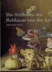 AST, Balthasar van der - Sarvenaz AYOOGHI, Sylvia BÖHMER & Timo TRÜMPER [Hrsg.] - Die Stilleben von Balthasar van der Ast (1593/94-1657).
