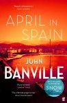 John Banville - April in Spain A Strafford and Quirke Murder Mystery
