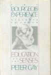 Gay, Peter - The Bourgeois Experience. Victoria to Freud. Education of the Senses.