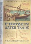 Weightman, Gavin. - The Frozen Water Trade: How ice from New Engeland lakes kept the world cool.