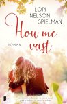Lori Nelson Spielman 227304 - Hou me vast Een roman over de moed vinden om naar je geluk te zoeken – en ervoor te vechten