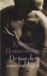 Hemmerechts (Brussels, 27 August 1955), Kristien - De tuin der onschuldigen - Het verhaal bezit de schoonheid, densiteit en zin voor subtiele nuances die Hemmerechts' sterkste verhalen kenmerken. Hemmerechts (Brussels, 27 August 1955), Kristien - De tuin der onschuldigen - Het verhaal bezit de schoonheid, densiteit en zin voor subtiele nuances die Hemmerechts' sterkste verhalen kenmerken.