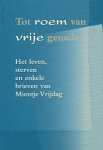 B. Roest (korte levensschets) en Mientje Vrijdag (brieven) - Vrijdag, Mientje-Tot roem van vrije genade (nieuw)