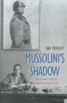 MOSELEY, RAY. - Mussolini's Shadow. The Double Life of Count Galeazzo Ciano.