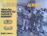 Andrews, John C. - Airborne Album. Volume One: Parachute Test Platoon to Normandy