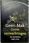 Geert Mak - Grote verwachtingen In Europa - 1999-2019