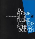 ROECK - Lucien de Roeck : du plomb   la plume = Lucien de Roeck : letters schetsboeken