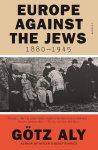 Gotz Aly - Europe Against The Jews, 1880-1945