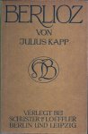 KAPP, JULIUS. - Berlioz. Eine Biographie.