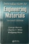 George Murray, Charles V. White, Wolfgang Weise - Introduction to Engineering Materials