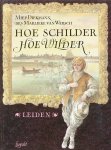 Diekmann. Miep / Wersch. dr. Marlieke van - Hoe schilder hoe wilder. Leiden. Verhaal tegen de achtergrond van ontmoetingen met schilders in Leiden.