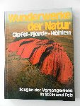Conti, Flavio - Wunderwerke der Natur. Gipfel - Fjorde - Höhlen band 1. Zeugen der Vergangenheit in Stein und Fels