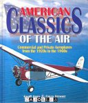 Geoff Jones, Chuck Stewart - American Classics of the Air. Commercial and Private Aeroplanes from the 1920s to the 1960s