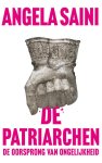 Angela Saini - De Patriarchen