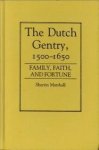 MARSHALL, SHERRIN - The Dutch gentry 1500 - 1650. Family, faith and fortune MARSHALL, SHERRIN - The Dutch gentry 1500 - 1650. Family, faith and fortune