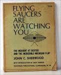 J.C. Sherwood, - Flying saucers are watching you,