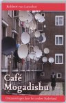 Lanschot, Robbert van - Café Mogadishu / omzwervingen door het andere Nederland Lanschot, Robbert van - Café Mogadishu / omzwervingen door het andere Nederland