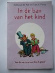 Rijt, H. van de  Plooij, F.X. - In de ban van het kind / van de auteurs van Oei, ik groei!