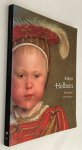 Buck, Stephanie, Jochen Sander, essays, Ariane van Suchtelen, a.o., catalogue, - Hans Holbein the Younger 1497/98-1543. Portraitist of the Renaissance. [English edition]