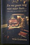 Gramsma, Wim - En we gaan nog niet naar huis... Observaties van een reislustig volkje