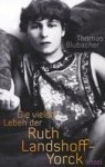 Thomas Blubacher - Die vielen Leben der Ruth Landshoff-Yorck
