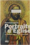 Christian Laporte - Portraits d'Eglise : les catholiques belges, du parvis au maître autel