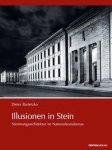 Dieter Bartetzko - Illusionen in Stein Stimmungsarchitektur im Nationalsozialismus