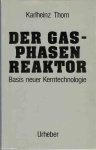 Thom, Karlheinz - Der Gasphasenreacktor: Basis neuer Kerntechnologie Thom, Karlheinz - Der Gasphasenreacktor: Basis neuer Kerntechnologie