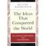 Mandelbaum, Michael - The Ideas That Conquered te World, Peace, Democracy, and Free Markets in the Twenty-first Century