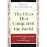Mandelbaum, Michael - The Ideas That Conquered te World, Peace, Democracy, and Free Markets in the Twenty-first Century