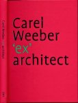 Barbieri, Umberto & Jan de Heer, Hans Oldewarris (redactie). - Carel Weeber: 'ex' architect.