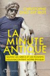 Christophe Ono-Dit-Biot - La minute antique Quand les grecs et les romains nous racontent notre époque