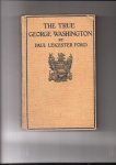 Ford, Paul Leicester - The True George Washington