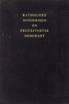 GODDIJN, O.F.M., DR. W - Katholieke minderheid en protestantse dominant. Sociologische nawerking van de historische relatie tussen Katholieken en Protestanten in Nederland en  in het bijzonder in de provincie Friesland