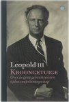 Koning der Belgen Leopold III - Kroongetuige : over de grote gebeurtenissen tijdens mijn koningschap