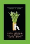Nancy (University of California at Santa Cruz) Chen - Food, Medicine, and the Quest for Good Health