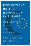 Christopher Caldwell - Reflections on the Revolution in Europe Christopher Caldwell - Reflections on the Revolution in Europe